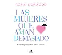 Las mujeres que aman demasiado: El best seller que ha ayudado a millones de mujeres