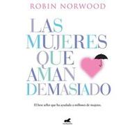 Las mujeres que aman demasiado: El best seller que ha ayudado a millones de mujeres