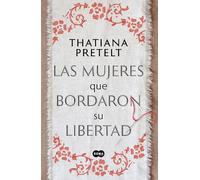 Las mujeres que bordaron su libertad/ Women Who Sewed Their Freedom