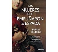 Las mujeres que empuñaron la espada: Un recorrido por las guerreras de la historia, de la Antigüedad a la Segunda Guerra Mundial