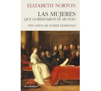 LAS MUJERES QUE GOBERNARON EL MUNDO: 5000 AÑOS DE PODER FEMENINO