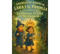 Las multiaventuras de Lara y su pandilla: Libro I - La increible escuela de Matemágicas