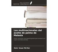 Las multinacionales del aceite de palma de Malasia: Cómo controlan una industria global que comenzó con cuatro humildes semillas