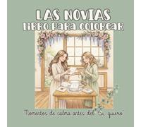 Las novias: Libro para colorear: Momentos de calma antes del "Sí, quiero"