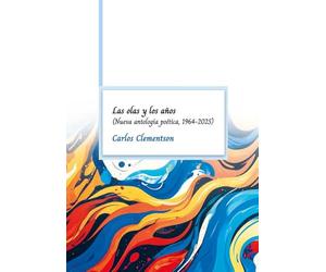 Las olas y los años: Nueva antología poética, 1964-2025