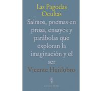 Las Pagodas Ocultas: Salmos, poemas en prosa, ensayos y parábolas que exploran la imaginación y el ser