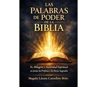 Las palabras de poder de la Biblia: Fe, Milagros y Autoridad Espiritual en Jesús, los Profetas y los Reyes Sagrados