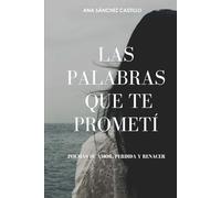 LAS PALABRAS QUE TE PROMETÍ: Poemas de Amor, Pérdida y Renacer