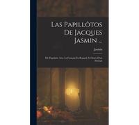 Las Papillôtos De Jacques Jasmin ...: Éd. Populaire Avec Le Français En Regard, Et Ornée D'un Portrait