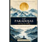Las Paradojas del Tao Te Ching: Arco II - Cinco capítulos que cambian la forma en que miras