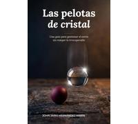 Las Pelotas de Cristal: Una guía para gestionar el estrés sin romper lo irrecuperable