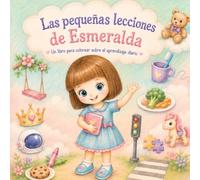 Las pequeñas lecciones de Esmeralda: Un libro para colorear para niños sobre aprendizajes cotidianos