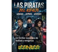 Las Piratas del Asfalto: Un thriller mexicano de lealtad y venganza