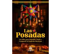 Las Posadas, Un Libro Ilustrado para Entender, Sentir y Compartir la Tradición Mexicana: Guía Emocional sobre Cantos, Símbolos, Recetas y Memorias de esta Celebración Navideña