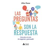 Las preguntas son la respuesta: Descubre el arte de negociar y persuadir