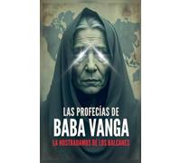 Las Profecías de Baba Vanga - La Nostradamus de los Balcanes