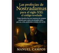 Las profecías de Nostradamus para el siglo XXI: guía de descifrado: El método real para leer a Nostradamus en tiempos de crisis: leyes, límites y señales - explicado con casos prácticos