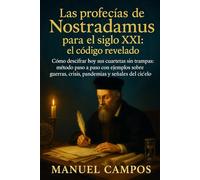 Las profecías de Nostradamus para el siglo XXI: guía de descifrado: El método real para leer a Nostradamus en tiempos de crisis: leyes, límites y señales - explicado con casos prácticos