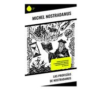 Las Profecías de Nostradamus: Visiones Apocalípticas y Transformación: Profecías y Misterios Renacentistas del Siglo XVI