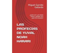 LAS PROFECÍAS DE YUVAL NOAH HARARI: ¿QUIÉN SOY? ¿DE DÓNDE VENGO? ¿ADÓNDE VOY? ¿QUÉ ESTÁ PASANDO?