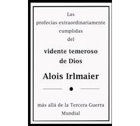 Las profecías extraordinariamente cumplidas del vidente temeroso de Dios Alois Irlmaier - más allá de la Tercera Guerra Mundial