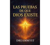Las pruebas de que Dios existe