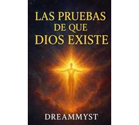 Las pruebas de que Dios existe
