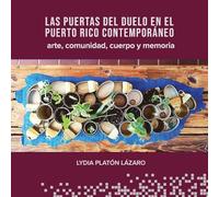 Las puertas del duelo en el Puerto Rico contemporáneo: arte, comunidad, cuerpo y memoria