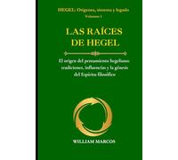 LAS RAÍCES DE HEGEL: El origen del pensamiento hegeliano: tradiciones, influencias y la génesis del Espíritu filosófico