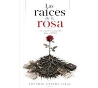 Las raíces de la rosa. Corrupción en España bajo el PSOE: Corrupción en España bajo el PSOE