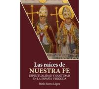 Las raíces de nuestra fe: Espiritualidad y santidad en la España visigoda