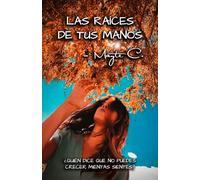 Las raíces de tus manos