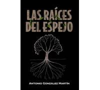 LAS RAÍCES DEL ESPEJO: Relatos