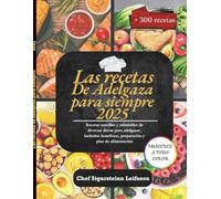 Las recetas de Adelgaza para siempre 2025: Recetas sencillas y saludables de diversas dietas para adelgazar, incluidos beneficios, preparación y plan de alimentación