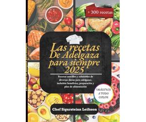 Las recetas de Adelgaza para siempre 2025: Recetas sencillas y saludables de diversas dietas para adelgazar, incluidos beneficios, preparación y plan de alimentación