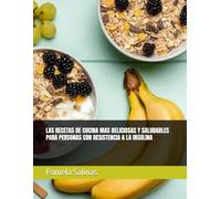 LAS RECETAS DE COCINA MAS DELICIOSAS Y SALUDABLES PARA PERSONAS CON RESISTENCIA A LA INSULINA