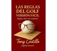 LAS REGLAS DEL GOLF VERSIÓN FÁCIL -Rápido. Claro. Sin Confusión-