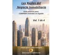 Las reglas del negocio inmobiliario. Comprar viviendas en España: Guía práctica para comprar viviendas en España - Volumen 1
