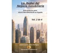 Las reglas del negocio inmobiliario. Solicitar hipotecas: Guía práctica para solicitar hipotecas en España - Volumen 2