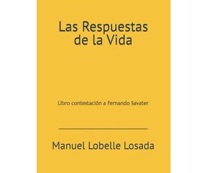 Las Respuestas de la Vida: Libro contestación a Fernando Savater