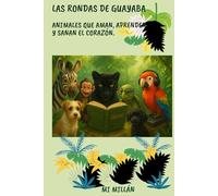 LAS RONDAS DE GUAYABA: ANIMALES QUE AMAN, APRENDEN Y SANAN EL CORAZÓN