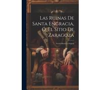 Las Ruinas De Santa Engracia, Ó, El Sitio De Zaragoza
