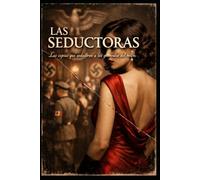 LAS SEDUCTORAS Las espías que sedujeron a los generales del Reich
