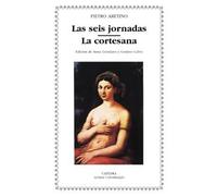 Las seis jornadas, la cortesana / the Six Days, the Courtesan