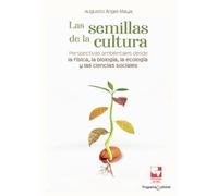 Las semillas de la cultura. Perspectivas ambientales desde la física, la biología, la ecología y las ciencias sociales