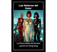 Las Señoras del Dolor - La Clínica Sádica de Domina Lysiane en Hong Kong: Dominación femenina, fetichismo médico y control absoluto en látex