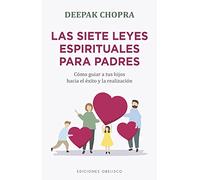 Las siete leyes espirituales para padres/ The Seven Spiritual Laws for Parents: Como Guiar a Tus Hijos Hacia El Exito / How to Guide Your Children to Success and Realizaion