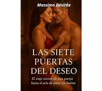 Las Siete Puertas del Deseo: (el arte de amar sin límites)