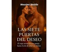 Las Siete Puertas del Deseo: (el arte de amar sin límites)