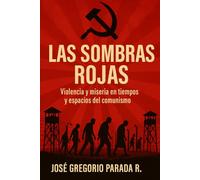 LAS SOMBRAS ROJAS: VIOLENCIA Y MISERIA EN TIEMPOS Y ESPACIOS DEL COMUNISMO